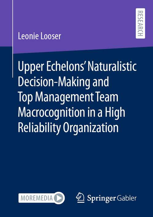 Book cover of Upper Echelons’ Naturalistic Decision-Making and Top Management Team Macrocognition in a High Reliability Organization (2024)