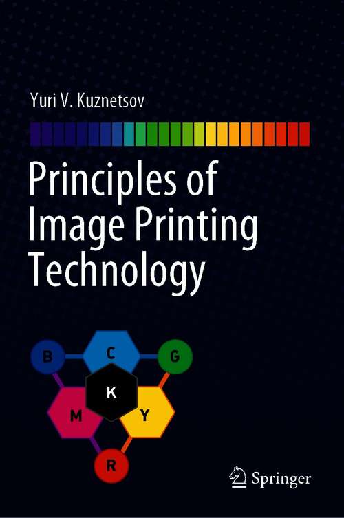 Book cover of Principles of Image Printing Technology (1st ed. 2021)