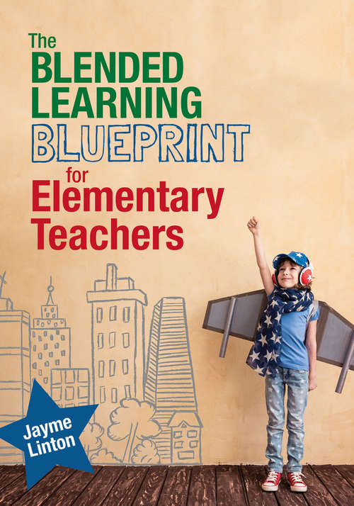 Book cover of The Blended Learning Blueprint for Elementary Teachers (Corwin Teaching Essentials)