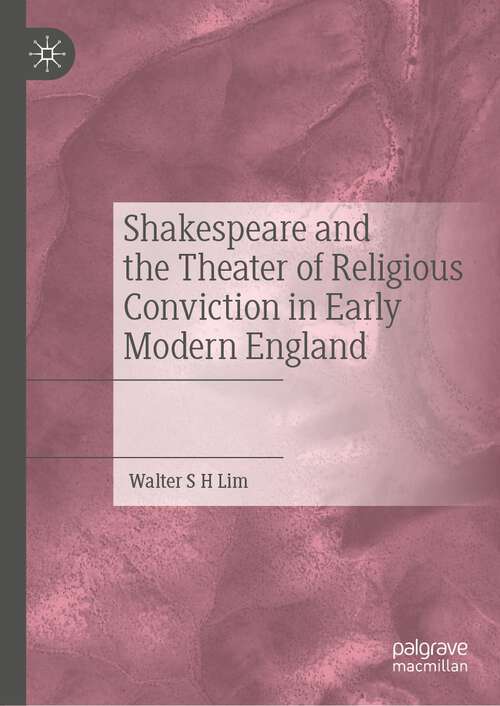 Book cover of Shakespeare and the Theater of Religious Conviction in Early Modern England (1st ed. 2023)