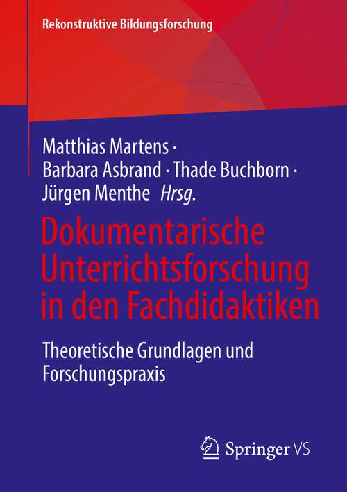 Book cover of Dokumentarische Unterrichtsforschung in den Fachdidaktiken: Theoretische Grundlagen und Forschungspraxis (1. Aufl. 2022) (Rekonstruktive Bildungsforschung #31)