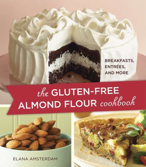 Book cover of The Gluten-Free Almond Flour Cookbook: Breakfasts, Entrees, and More