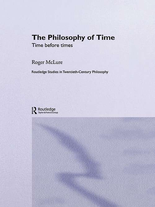 Book cover of The Philosophy of Time: Time before Times (Routledge Studies in Twentieth-Century Philosophy)