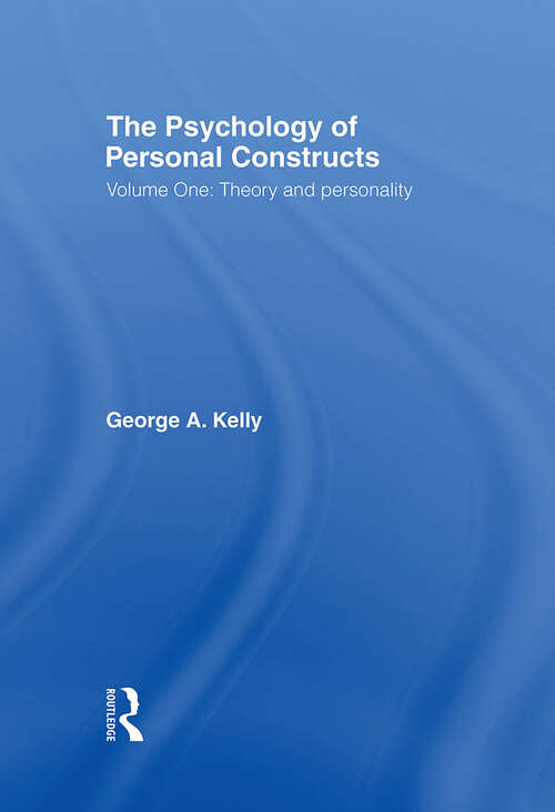 Book cover of The Psychology of Personal Constructs: Volume One: Theory and Personality