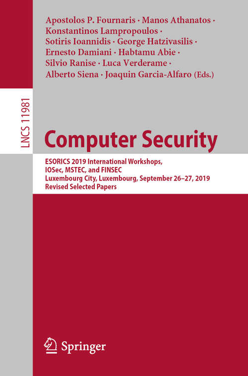 Computer Security: ESORICS 2019 International Workshops, IOSec, MSTEC, and FINSEC, Luxembourg City, Luxembourg, September 26–27, 2019, Revised Selected Papers (Lecture Notes in Computer Science #11981)