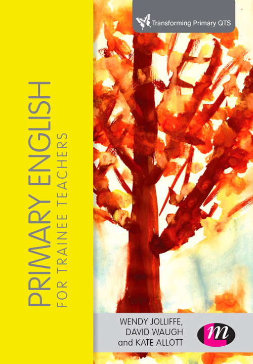 Primary English for Trainee Teachers (Transforming Primary Qts Ser.)