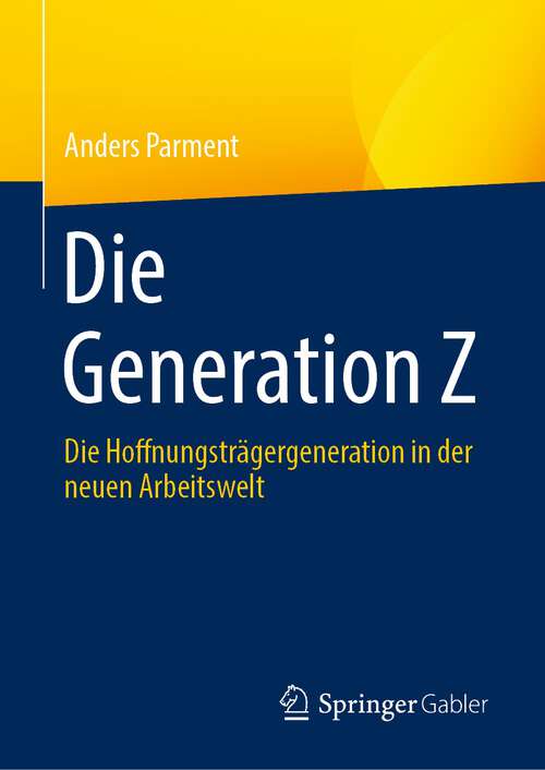 Book cover of Die Generation Z: Die Hoffnungsträgergeneration in der neuen Arbeitswelt (1. Aufl. 2023)