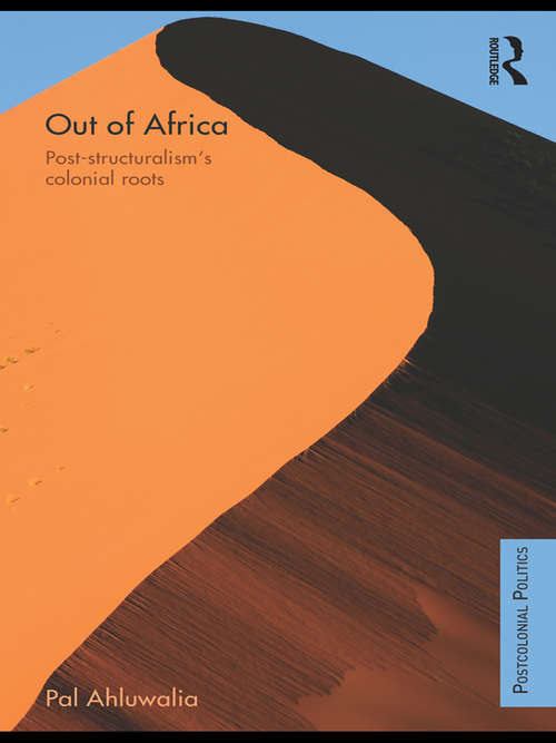 Out of Africa: Post-Structuralism's Colonial Roots (Postcolonial Politics)