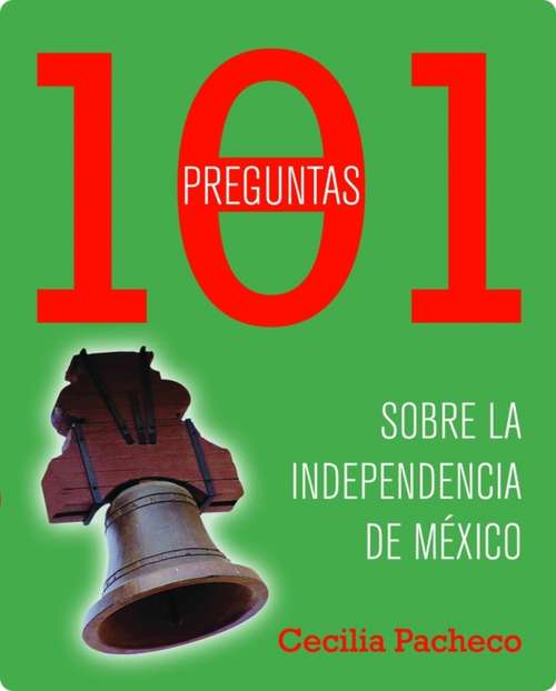 Book cover of 101 preguntas sobre la independencia de México