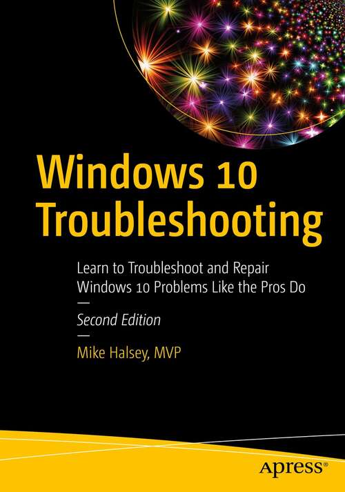 Book cover of Windows 10 Troubleshooting: Learn to Troubleshoot and Repair Windows 10 Problems Like the Pros Do (2nd ed.)