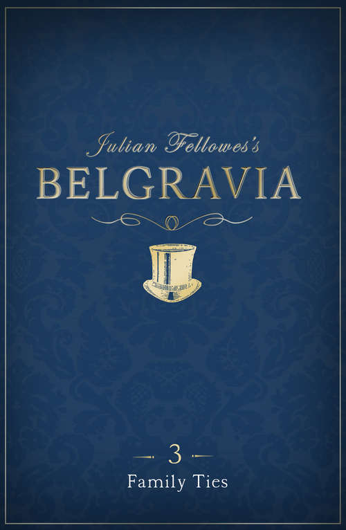 Book cover of Julian Fellowes's Belgravia Episode 3: Family Ties