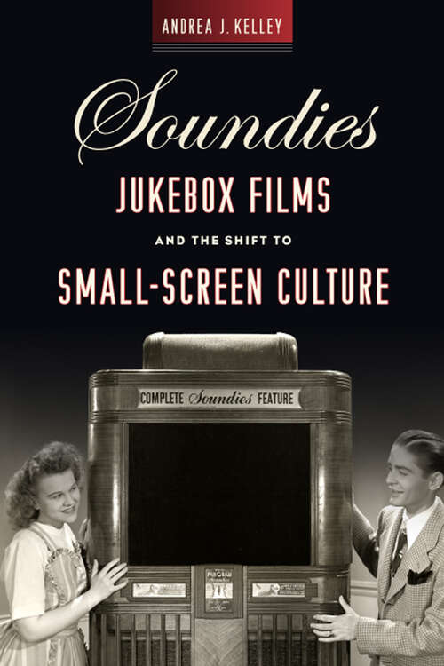 Book cover of Soundies Jukebox Films and the Shift to Small-Screen Culture (Techniques of the Moving Image)