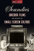 Soundies Jukebox Films and the Shift to Small-Screen Culture (Techniques of the Moving Image)