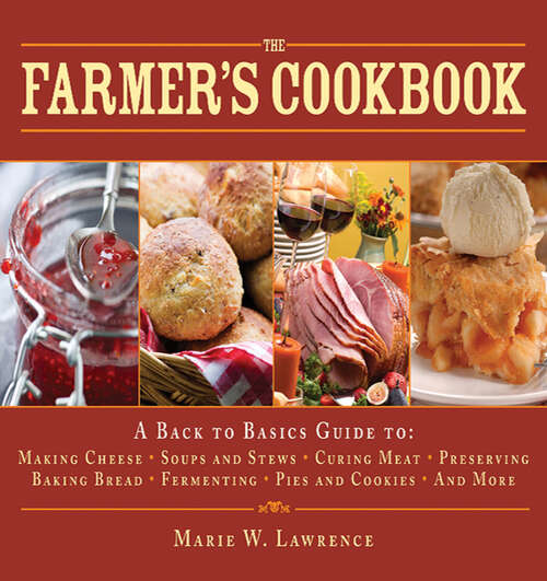 The Farmer's Cookbook: A Back to Basics Guide to: Making Cheese, Soups and Stews, Curing Meat, Preserving, Baking Bread, Fermenting, Pies and Cookies, and More (The Handbook Series)