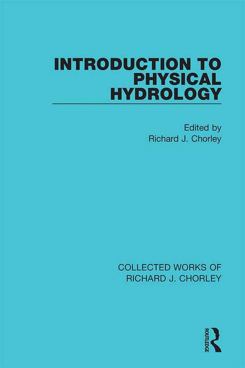 Introduction to Physical Hydrology (Collected Works of Richard J. Chorley)