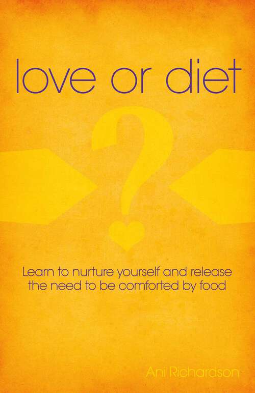 Book cover of Love or Diet: Nurture Yourself and Release the Need to be Comforted by Food