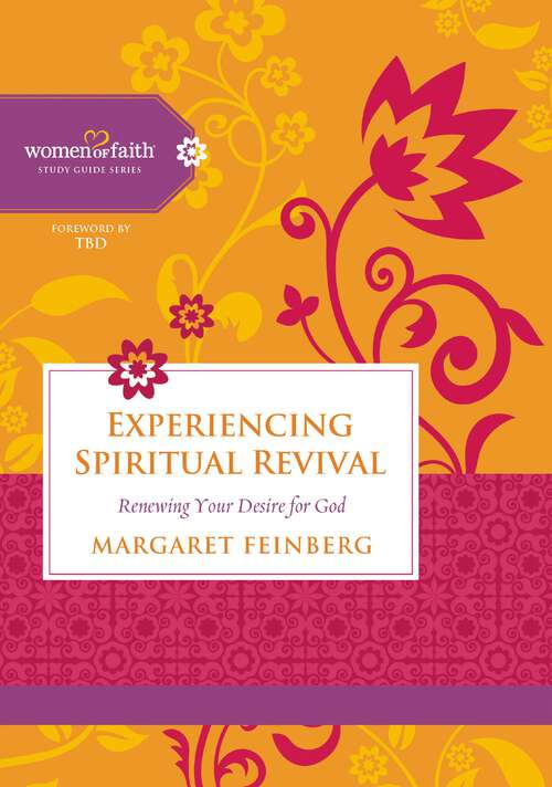 Book cover of Experiencing Spiritual Revival: Renewing Your Desire for God (Women of Faith Study Guide Series)