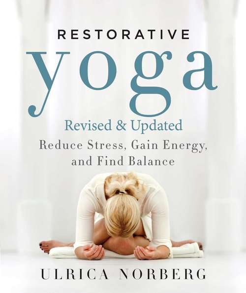 Book cover of Restorative Yoga: Reduce Stress, Gain Energy, and Find Balance