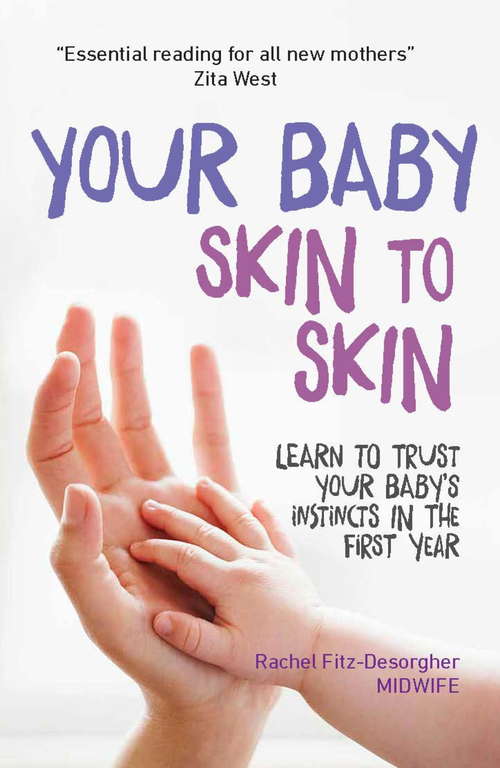 Book cover of Your Baby Skin to Skin: Learn to trust your baby's instincts in the first year