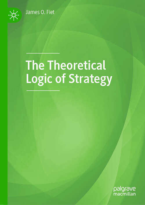 Book cover of The Theoretical Logic of Strategy