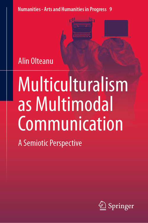 Book cover of Multiculturalism as Multimodal Communication: A Semiotic Perspective (1st ed. 2019) (Numanities - Arts and Humanities in Progress #9)