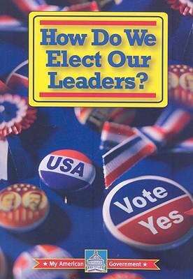 Book cover of How Do We Elect Our Leaders? (My American Government)