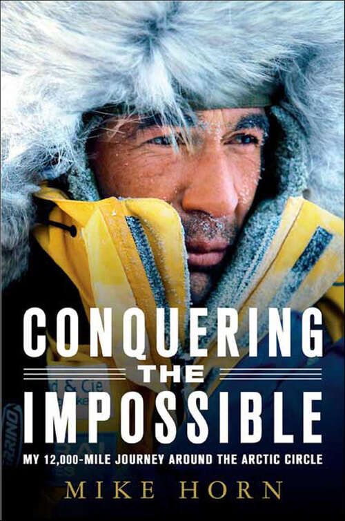 Book cover of Conquering the Impossible: My 12,000-Mile Journey Around the Arctic Circle
