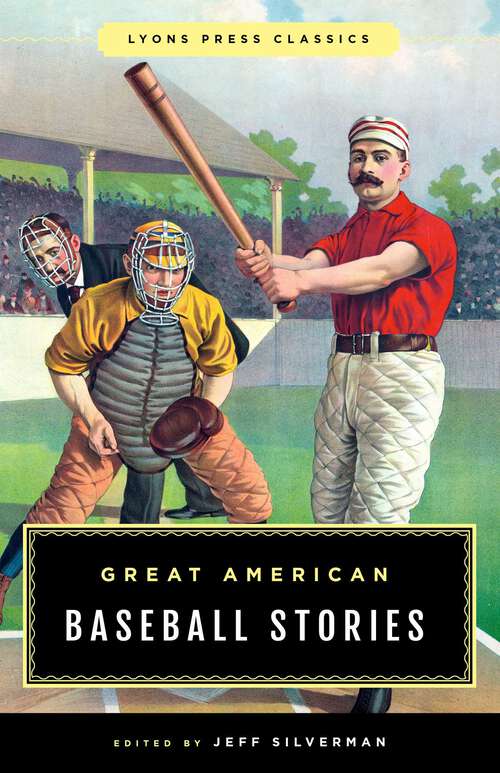 Book cover of Great American Baseball Stories: Lyons Press Classics (Greatest)