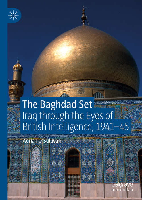Book cover of The Baghdad Set: Iraq through the Eyes of British Intelligence, 1941–45 (1st ed. 2019)