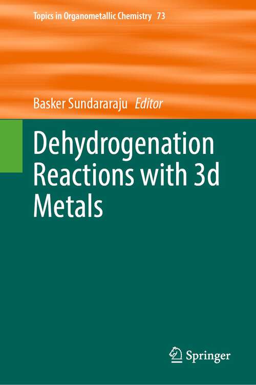 Book cover of Dehydrogenation Reactions with 3d Metals (1st ed. 2024) (Topics in Organometallic Chemistry #73)