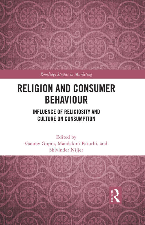Religion and Consumer Behaviour: Influence of Religiosity and Culture on Consumption (Routledge Studies in Marketing)
