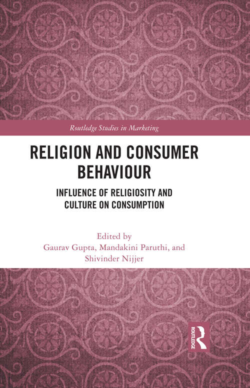 Religion and Consumer Behaviour: Influence of Religiosity and Culture on Consumption (Routledge Studies in Marketing)