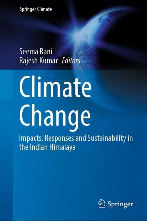 Climate Change: Impacts, Responses and Sustainability in the Indian Himalaya (Springer Climate)