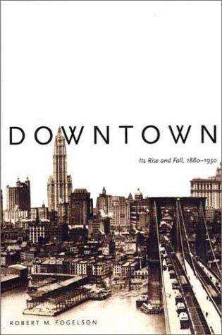 Book cover of Downtown: Its Rise and Fall, 1880-1950