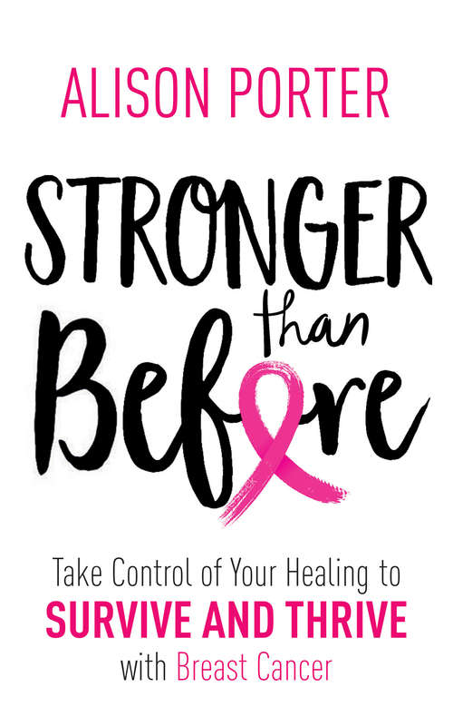 Book cover of Stronger Than Before: Take Charge of Your Healing to Survive and Thrive with Breast Cancer
