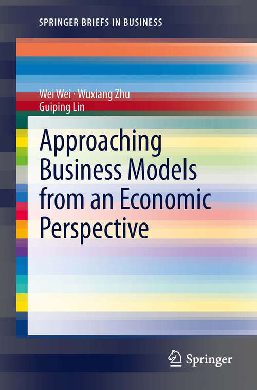 Approaching Business Models from an Economic Perspective (SpringerBriefs in Business)