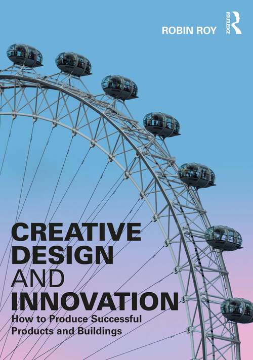 Book cover of Creative Design and Innovation: How to Produce Successful Products and Buildings