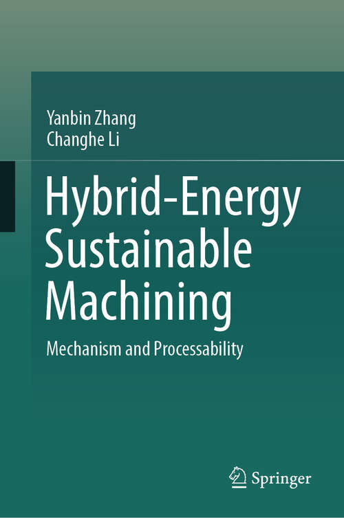 Book cover of Hybrid-Energy Sustainable Machining: Mechanism and Processability