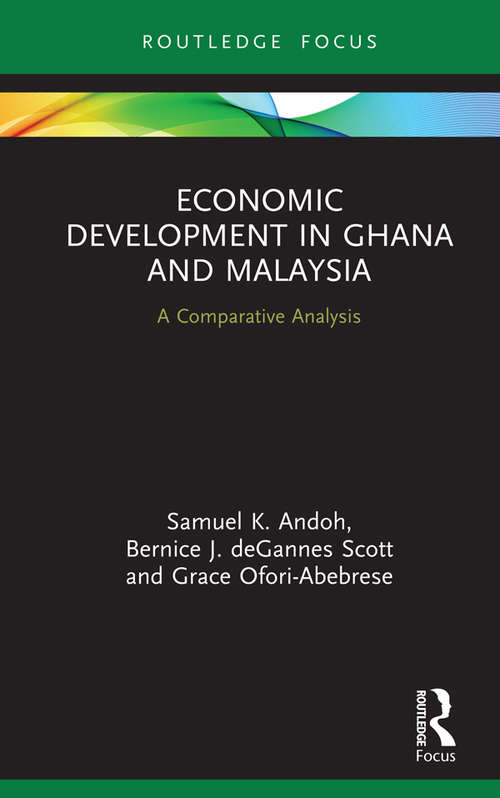 Economic Development in Ghana and Malaysia: A Comparative Analysis (Routledge Explorations in Development Studies)