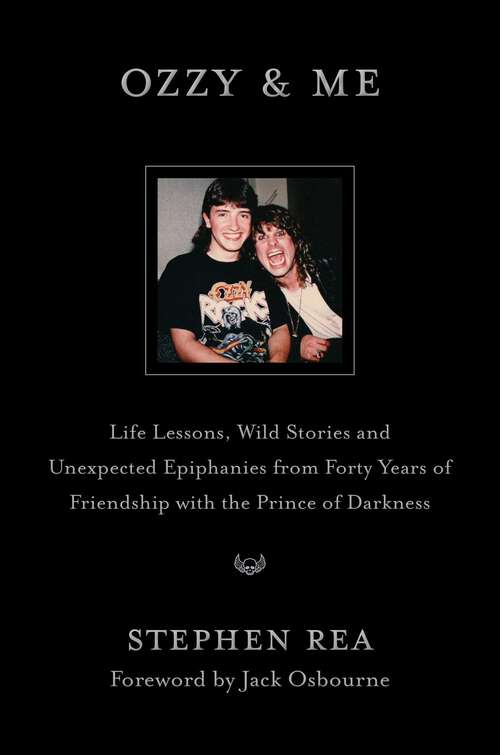 Book cover of Ozzy & Me: Life Lessons, Wild Stories, and Unexpected Epiphanies from Forty Years of Friendship with the Prince of Darkness