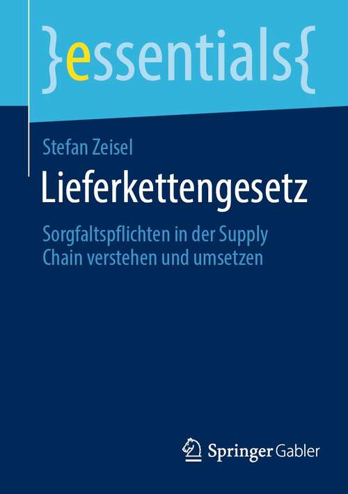 Book cover of Lieferkettengesetz: Sorgfaltspflichten in der Supply Chain verstehen und umsetzen (1. Aufl. 2021) (essentials)