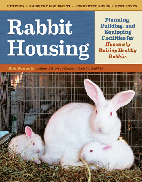 Book cover of Rabbit Housing: Planning, Building, and Equipping Facilities for Humanely Raising Healthy Rabbits (5) (Storey's Guide To Raising Ser.)
