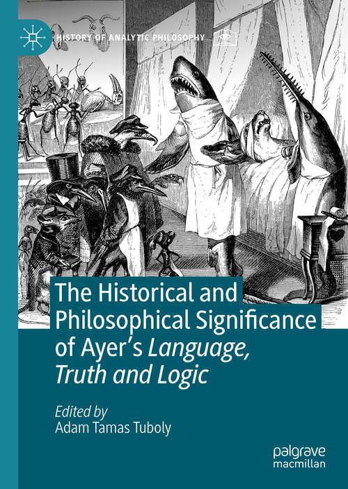 Book cover of The Historical and Philosophical Significance of Ayer’s Language, Truth and Logic (1st ed. 2021) (History of Analytic Philosophy)