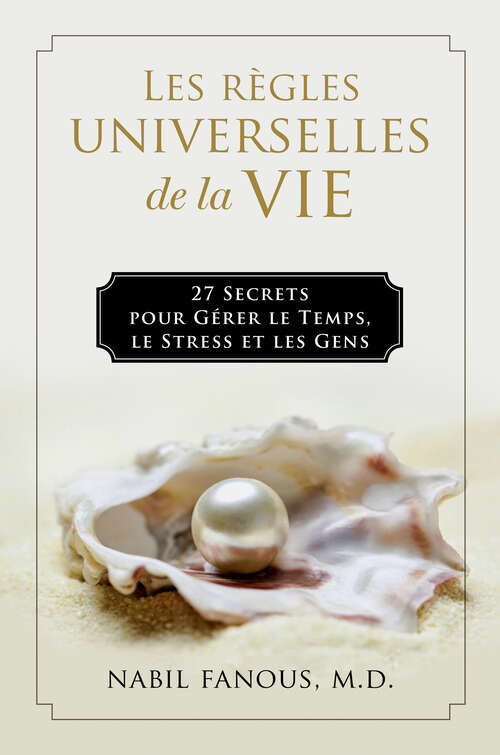 Book cover of Les Règles Universelles de la Vie: 27 Secrets pour Gérer le Temps, le Stress, et les Gens
