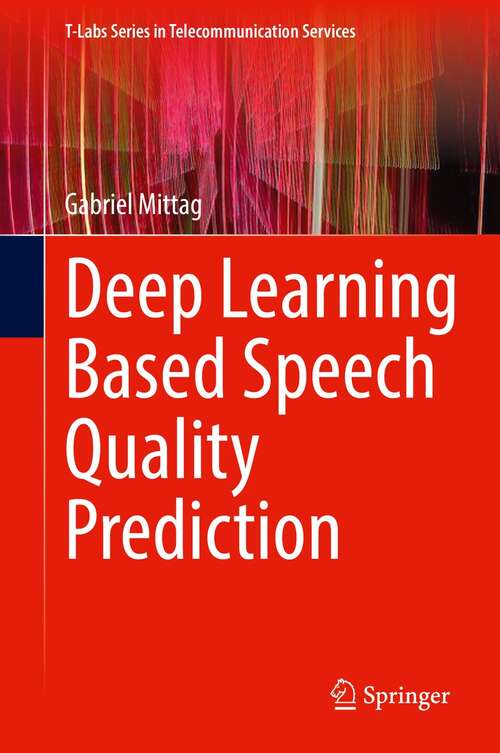 Book cover of Deep Learning Based Speech Quality Prediction (1st ed. 2022) (T-Labs Series in Telecommunication Services)