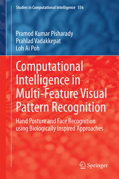 Computational Intelligence in Multi-Feature Visual Pattern Recognition: Hand Posture and Face Recognition using Biologically Inspired Approaches (Studies in Computational Intelligence #556)