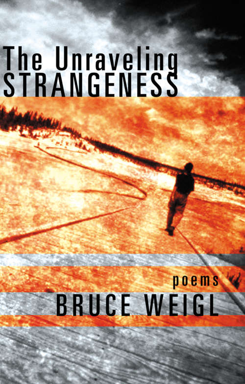 Book cover of The Unraveling Strangeness: Poems (Books That Changed the World)