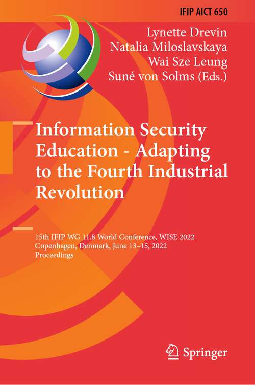 Book cover of Information Security Education - Adapting to the Fourth Industrial Revolution: 15th IFIP WG 11.8 World Conference, WISE 2022, Copenhagen, Denmark, June 13–15, 2022, Proceedings (1st ed. 2022) (IFIP Advances in Information and Communication Technology #650)