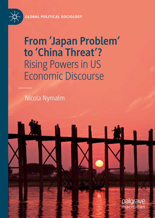Book cover of From 'Japan Problem' to 'China Threat'?: Rising Powers in US Economic Discourse (1st ed. 2020) (Global Political Sociology)