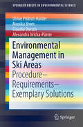 Environmental Management in Ski Areas: Procedure - Requirements - Exemplary Solutions (SpringerBriefs in Environmental Science)
